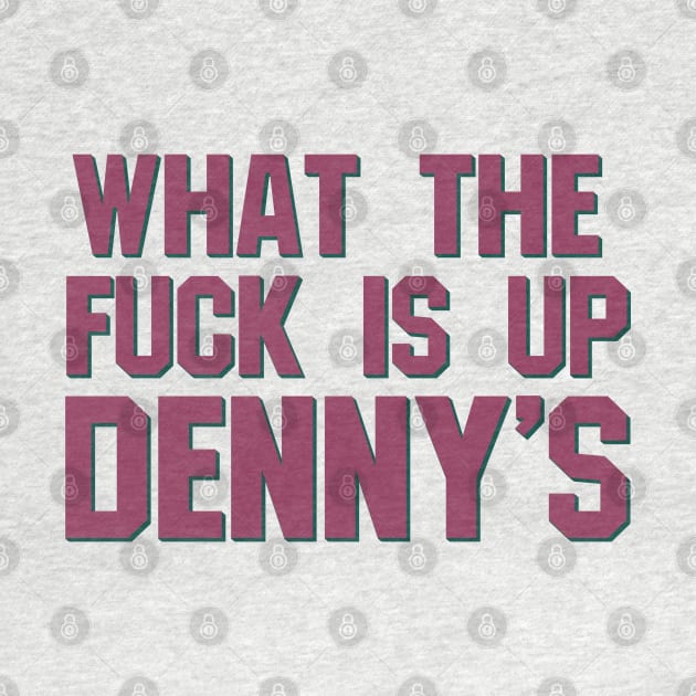 What The F*** Is Up Dennys - Hardcore Show Memorial (purple) by blueversion